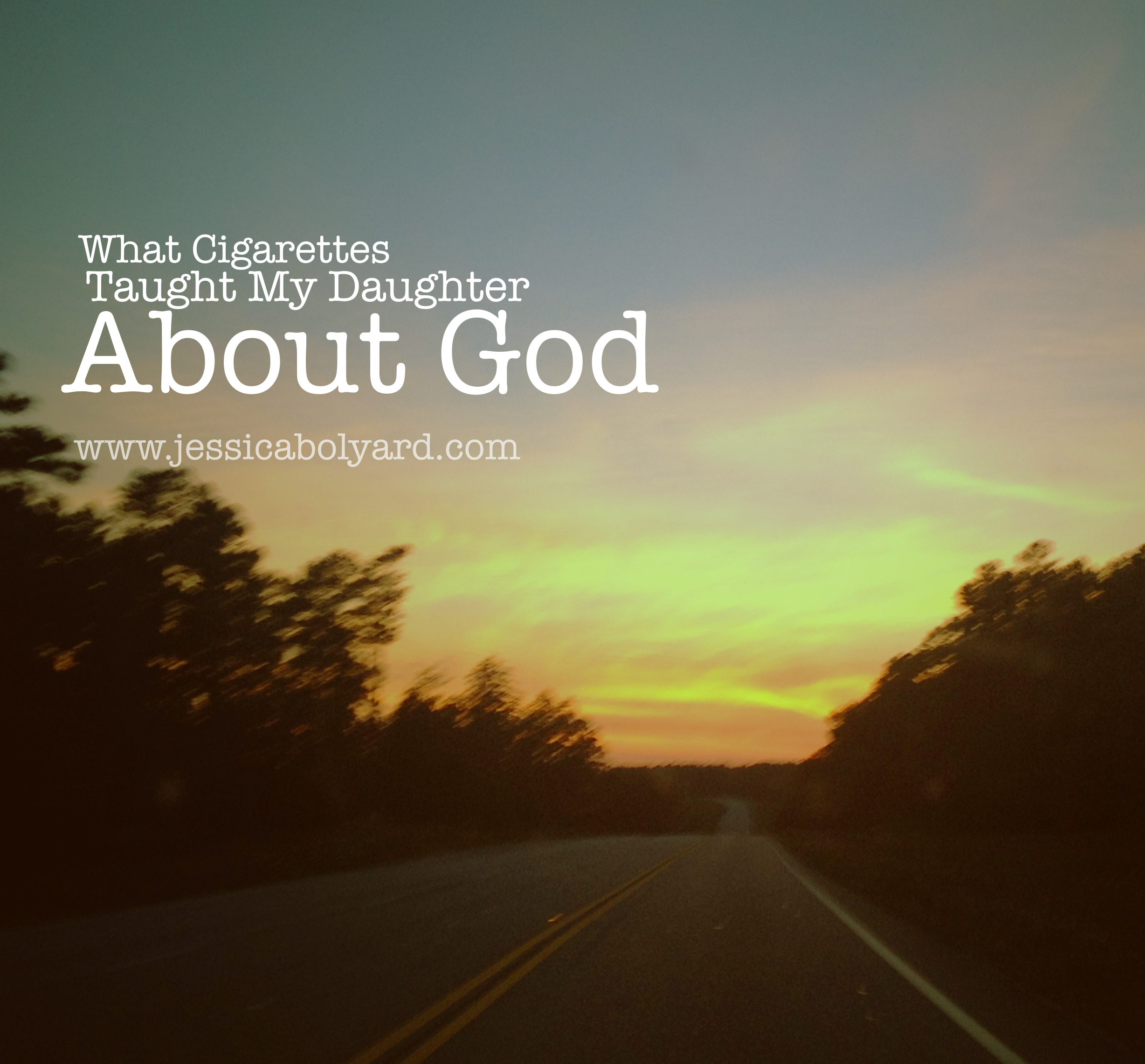 What Cigarettes Taught My Daughter About God