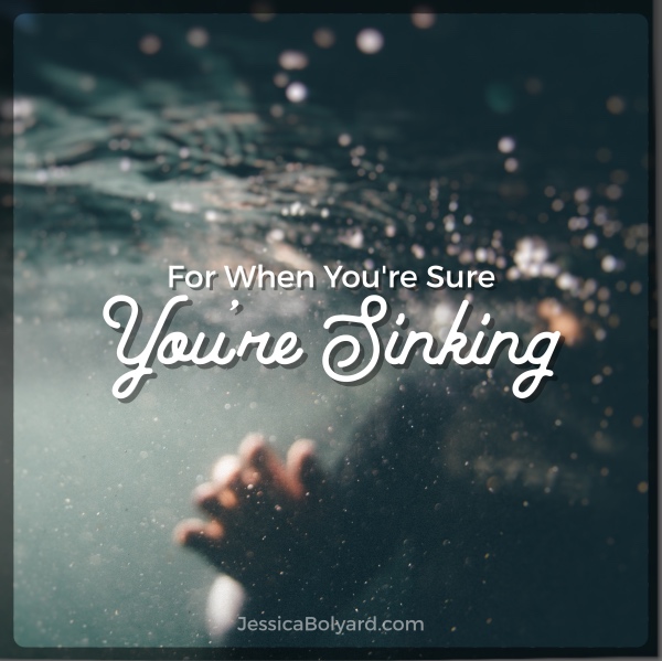 For When You’re Sure You’re Sinking