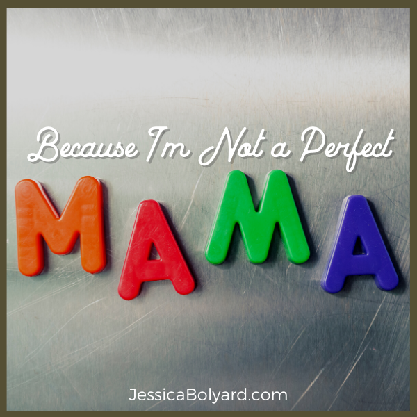 Because I’m Not A Perfect Mama